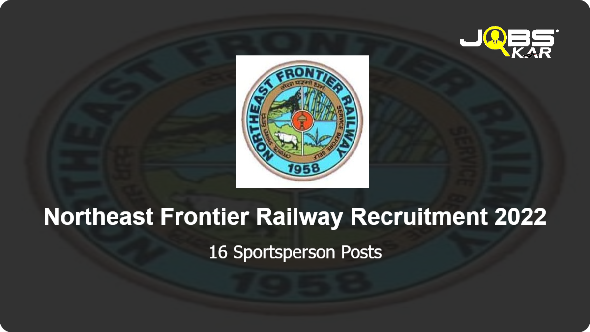 Northeast Frontier Railway Recruitment 2022: Apply for 16 Sportsperson Posts