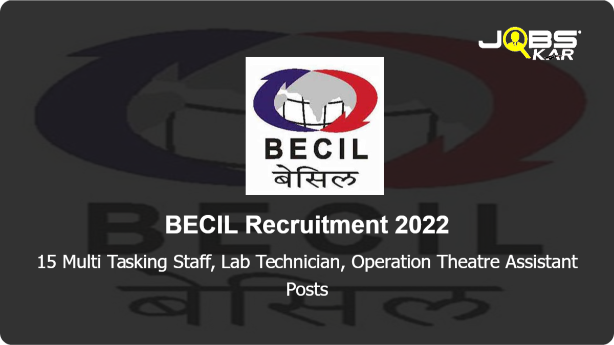 BECIL Recruitment 2022: Apply Online for 15 Multi Tasking Staff, Lab Technician, Operation Theatre Assistant Posts