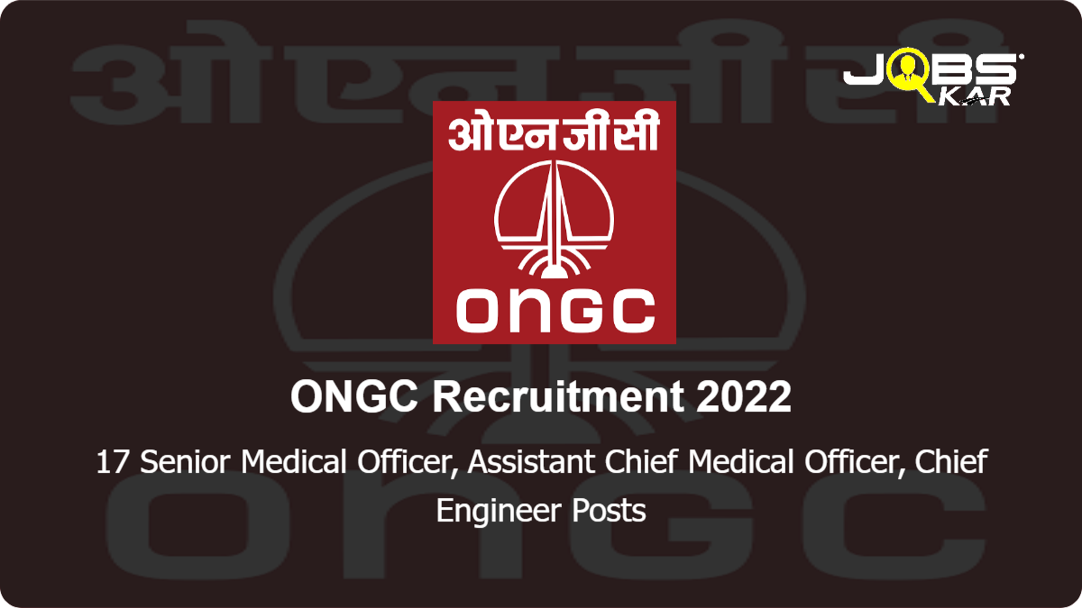 ONGC Recruitment 2022: Apply Online for 17 Senior Medical Officer, Assistant Chief Medical Officer, Chief Engineer Posts