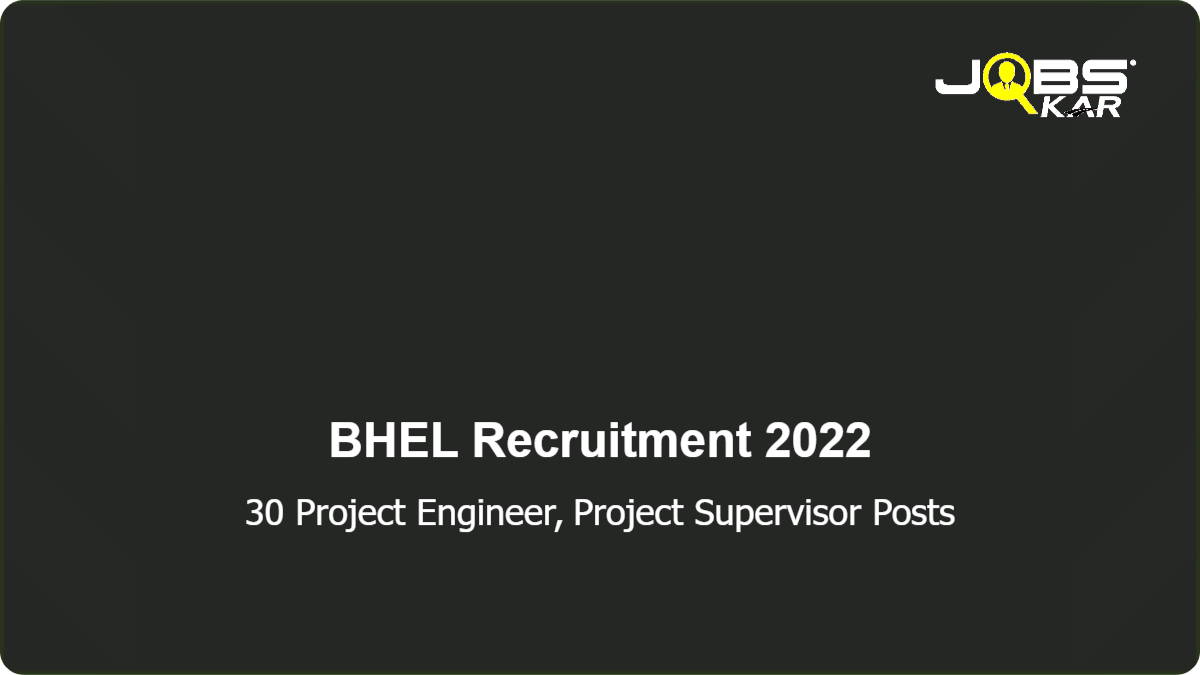 BHEL Recruitment 2022: Apply Online for 30 Project Engineer, Project Supervisor Posts