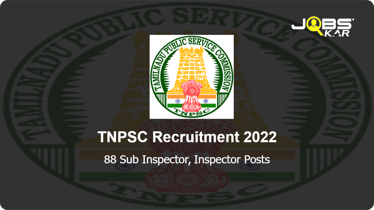 TNPSC Recruitment 2022: Apply Online for 88 Sub Inspector, Inspector Posts