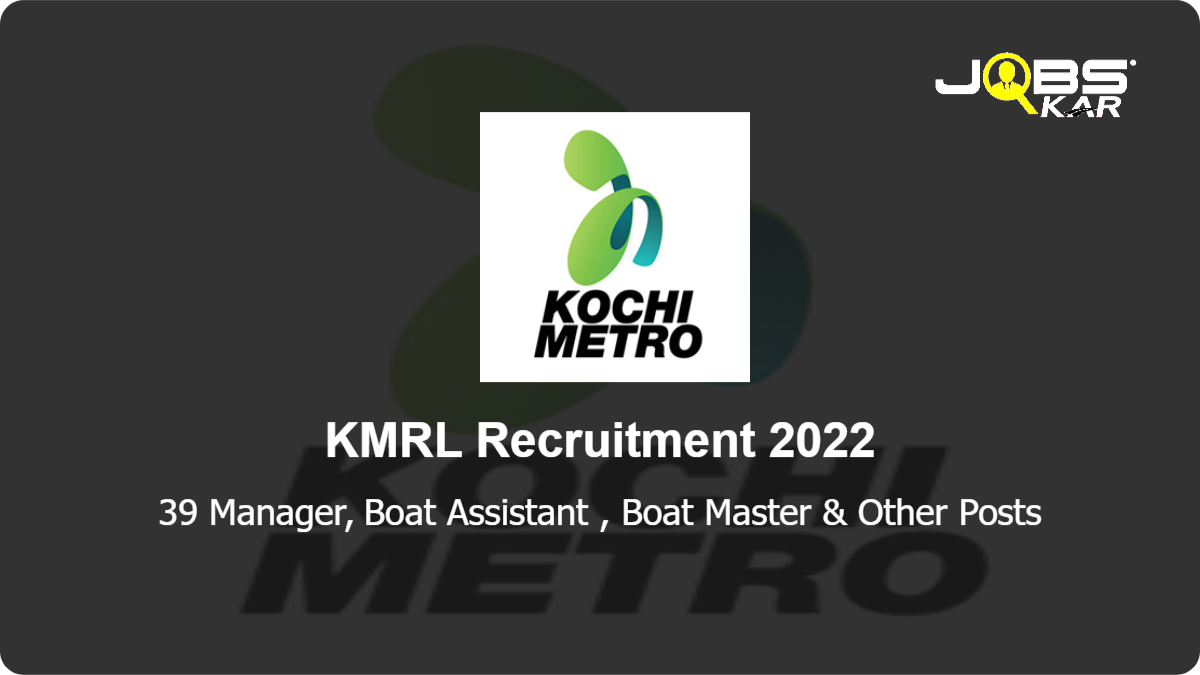 KMRL Recruitment 2022: Apply Online for 39 Manager, Boat Assistant	, Boat Master, Boat Operator Posts