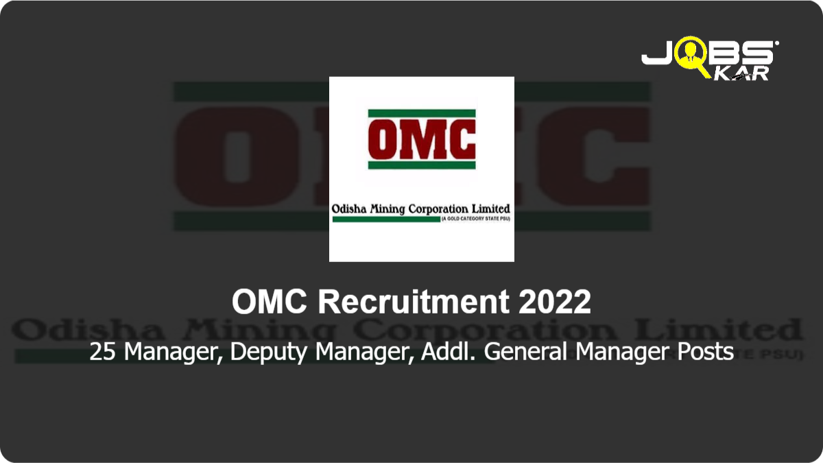 OMC Recruitment 2022: Apply for 25 Manager, Deputy Manager, Addl. General Manager Posts
