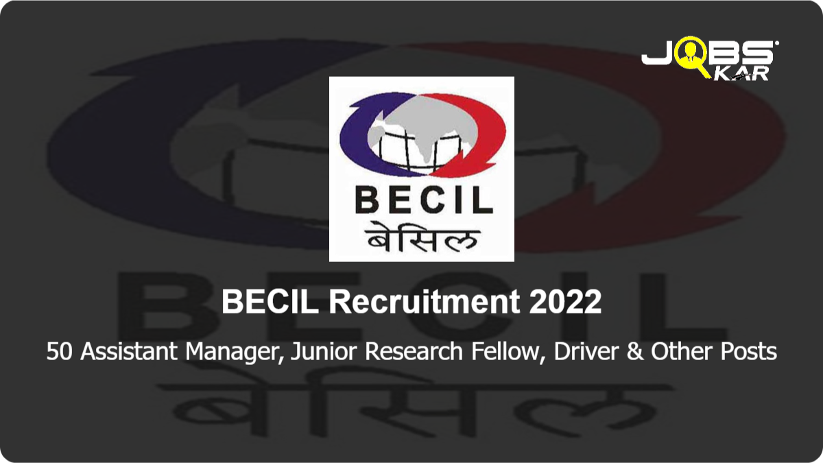 BECIL Recruitment 2022: Apply Online for 50 Assistant Manager, Junior Research Fellow, Driver, Engineer, Plumber, Technical Assistant, Management Trainee & Other Posts