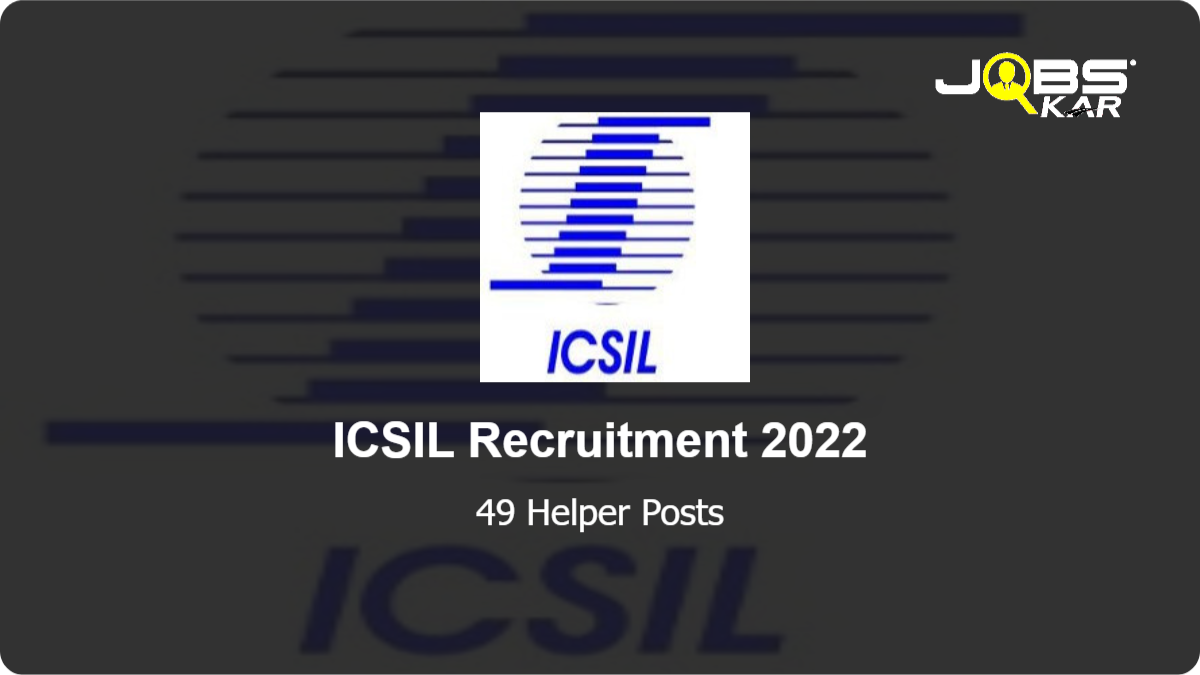 ICSIL Recruitment 2022: Walk in for 49 Helper Posts