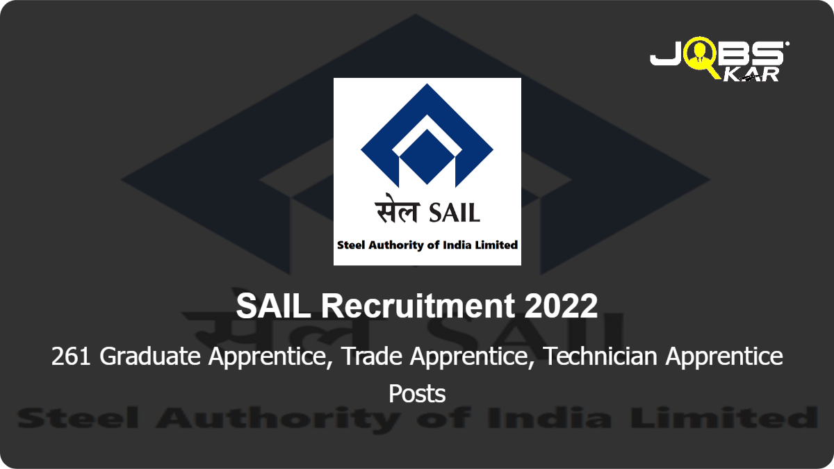 SAIL Recruitment 2022: Apply Online for 261 Graduate Apprentice, Trade Apprentice, Technician Apprentice Posts
