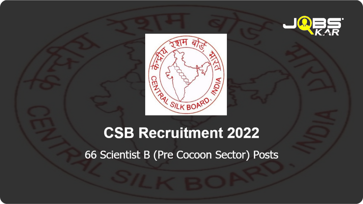 CSB Recruitment 2022: Apply Online for 66 Scientist B (Pre Cocoon Sector) Posts