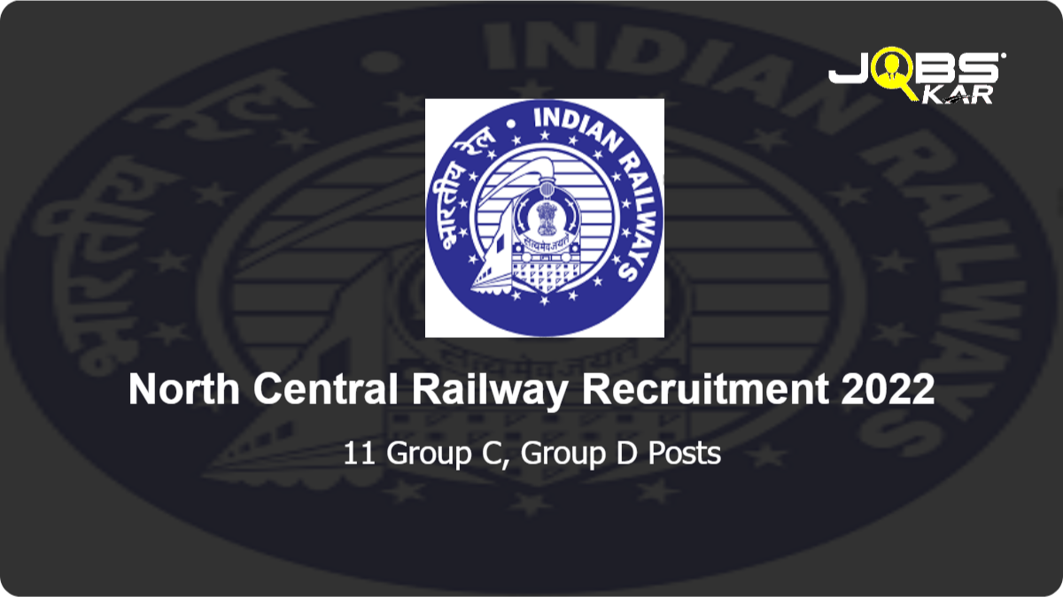 North Central Railway Recruitment 2022: Apply Online for 11 Group C, Group D Posts