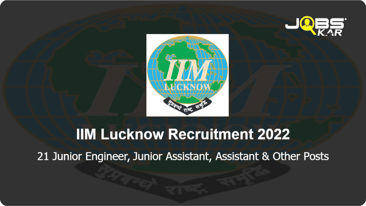 IIM Lucknow Recruitment 2022: Apply Online for 21 Junior Engineer, Junior Assistant, Assistant, Superintendent, Financial Advisor, Junior Library Assistant Posts