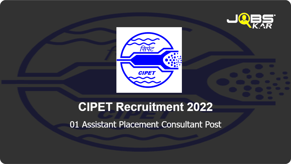 CIPET Recruitment 2022: Apply for Assistant Placement Consultant Post