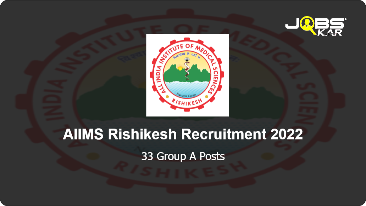 AIIMS Rishikesh Recruitment 2022: Apply Online for 33 Group A Posts