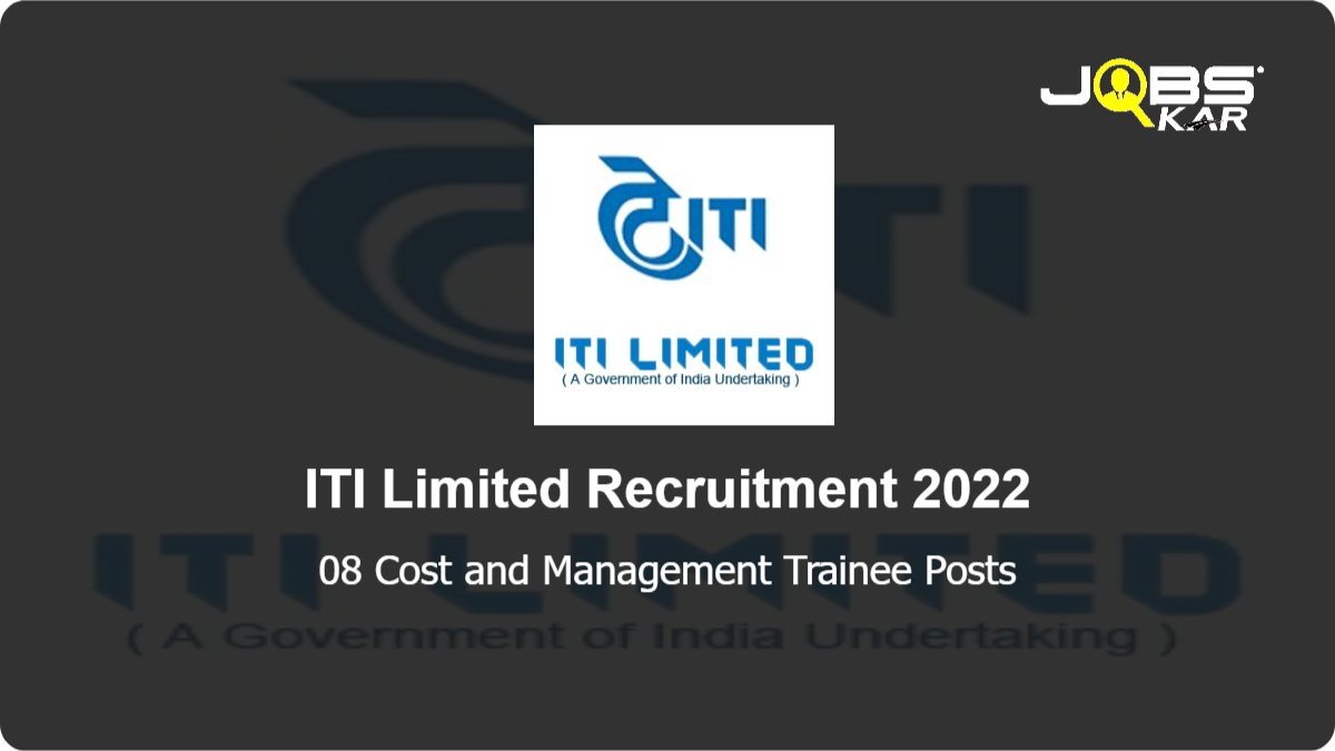 ITI Limited Recruitment 2022: Apply for 08 Cost and Management Trainee Posts