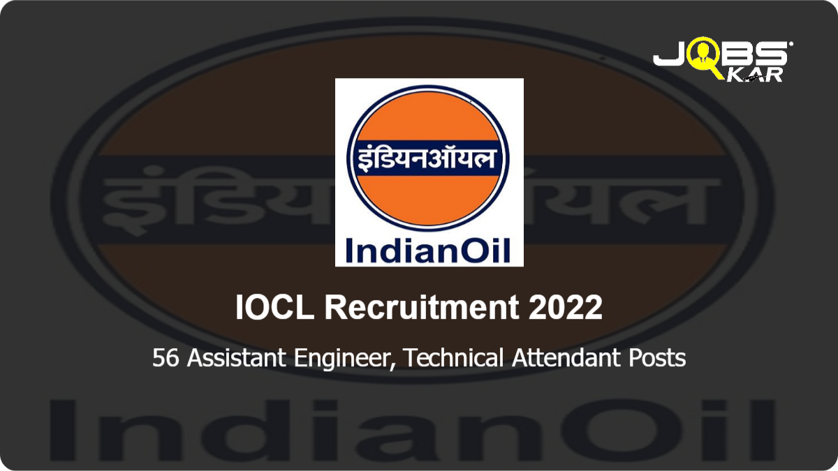 IOCL Recruitment 2022: Apply Online for 56 Assistant Engineer, Technical Attendant Posts