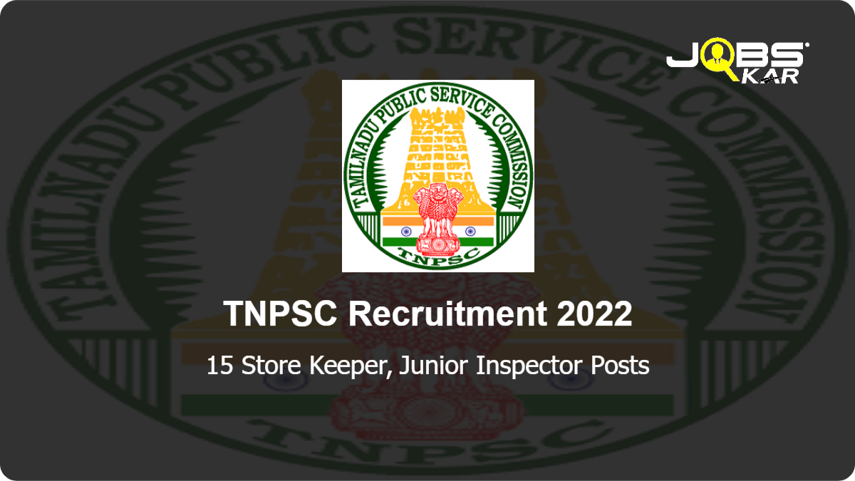 TNPSC Recruitment 2022: Apply Online for 15 Store Keeper, Junior Inspector Posts