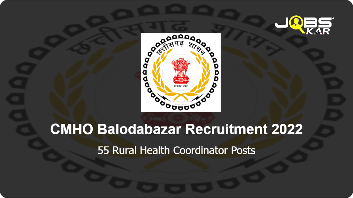 CMHO Balodabazar Recruitment 2022: Walk in for 55 Rural Health Coordinator Posts