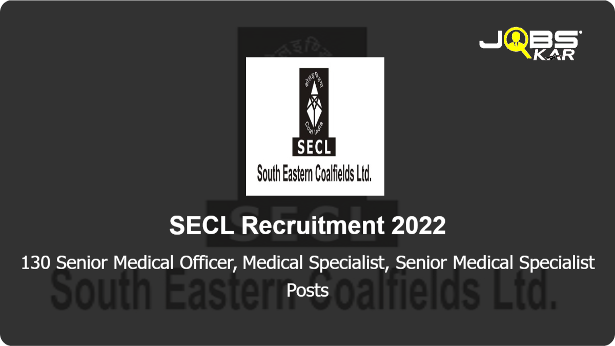 SECL Recruitment 2022: Apply for 130 Senior Medical Officer, Medical Specialist, Senior Medical Specialist Posts