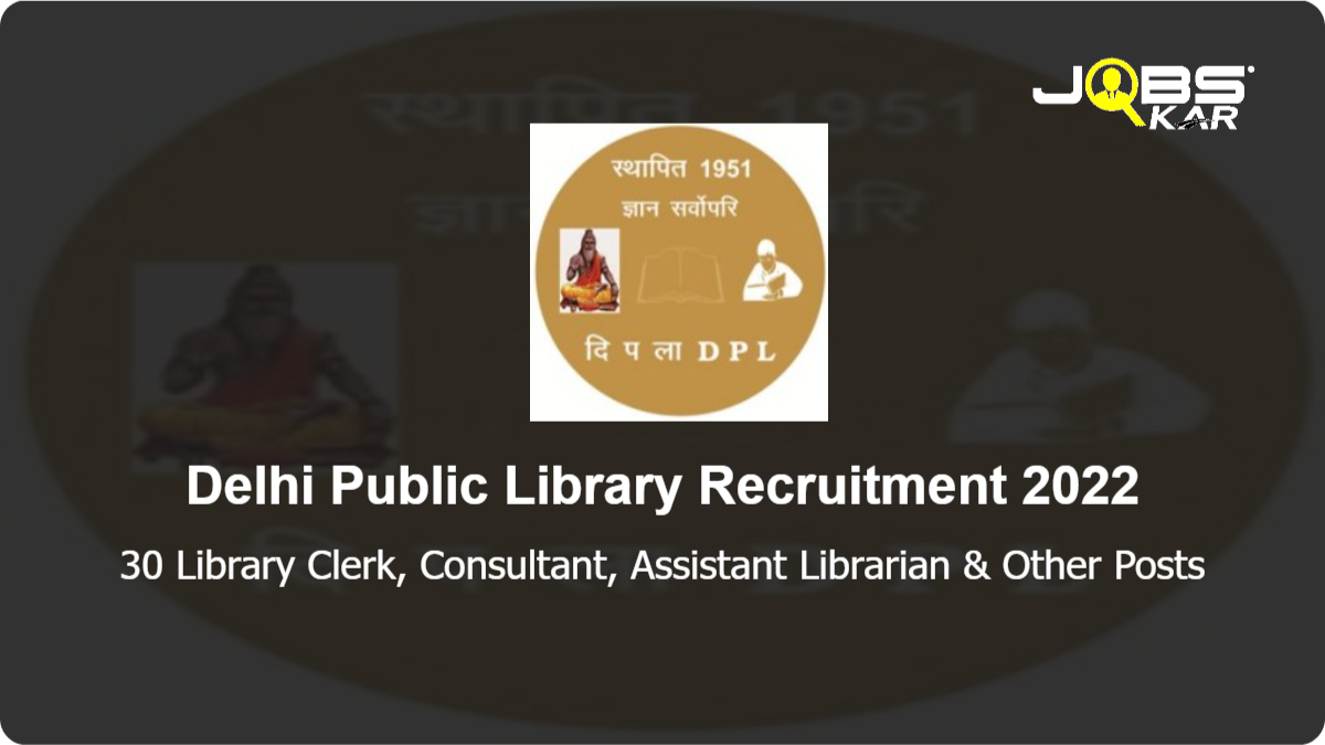 Delhi Public Library Recruitment 2022: Apply for 30 Library Clerk, Consultant, Assistant Librarian, Information Assistant Posts
