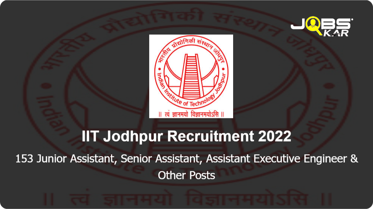 IIT Jodhpur Recruitment 2022: Apply Online for 153 Junior Assistant, Senior Assistant, Assistant Executive Engineer, Assistant Librarian, Junior Technical Superintendent & Other Posts