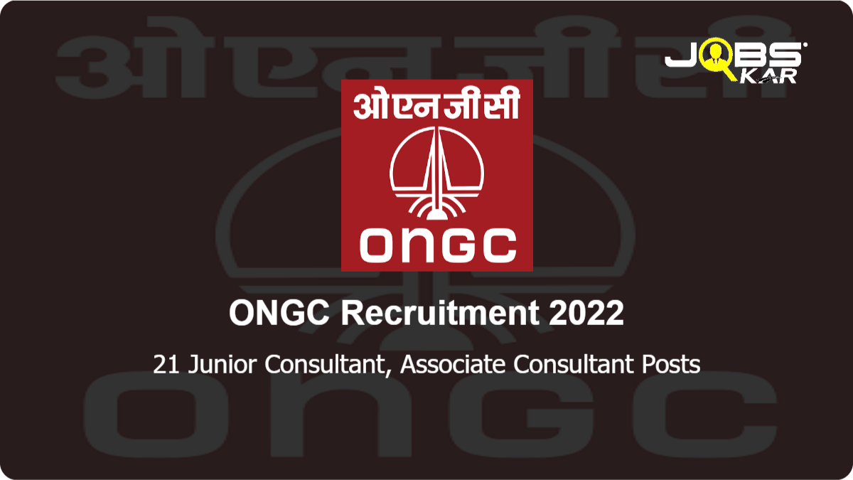 ONGC Recruitment 2022: Apply Online for 21 Junior Consultant, Associate Consultant Posts
