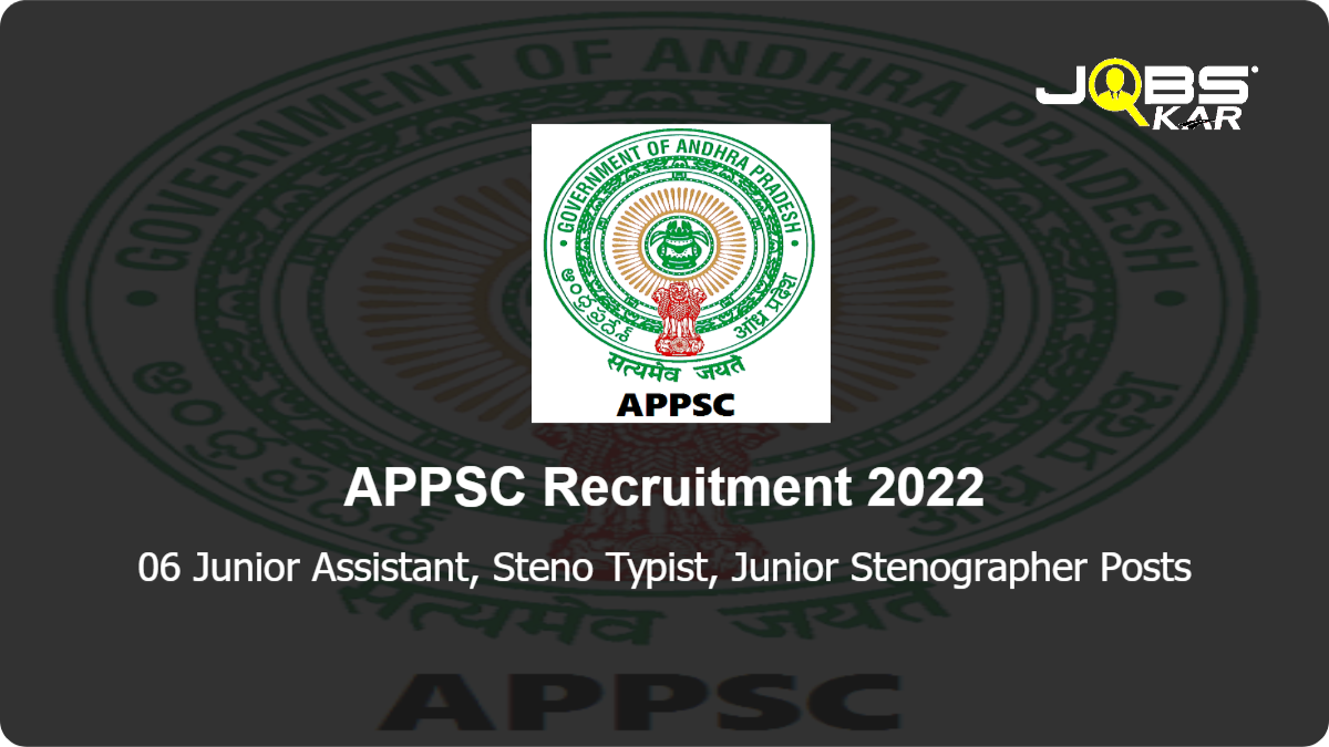 APPSC Recruitment 2022: Apply Online for 06 Junior Assistant, Steno Typist, Junior Stenographer Posts