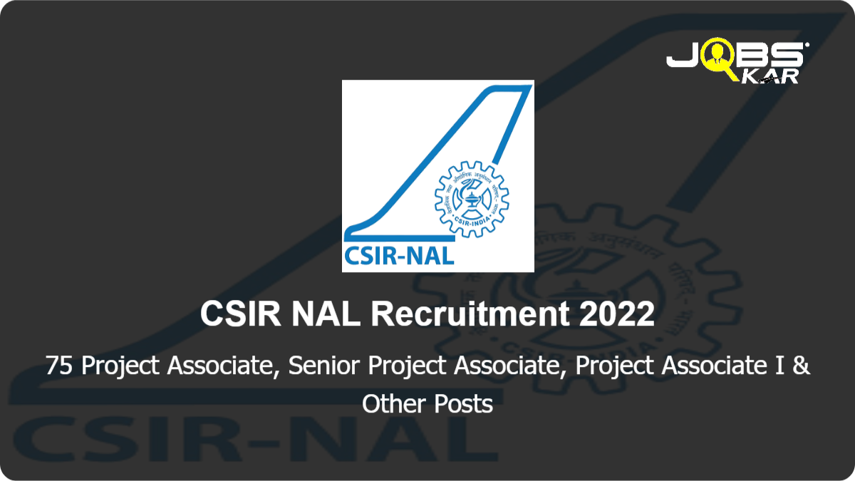 CSIR NAL Recruitment 2022: Walk in for 75 Project Associate, Senior Project Associate, Project Associate I, Project Associate II Posts