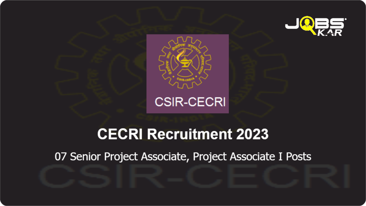 CECRI Recruitment 2023: Walk in for 07 Senior Project Associate, Project Associate I Posts