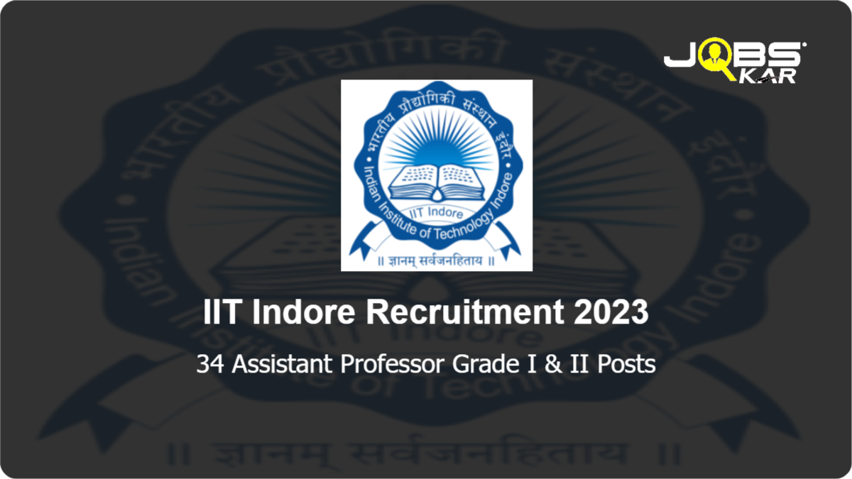 IIT Indore Recruitment 2023: Apply Online for 34 Assistant Professor Grade I & II Posts