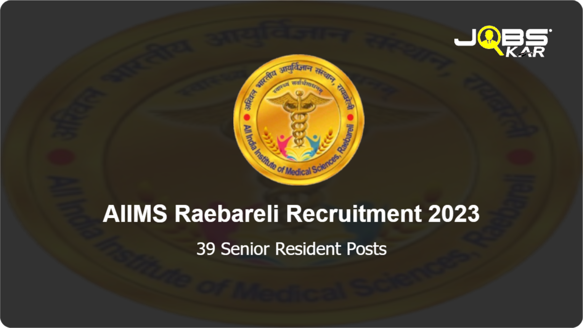AIIMS Raebareli Recruitment 2023: Apply Online for 39 Senior Resident Posts