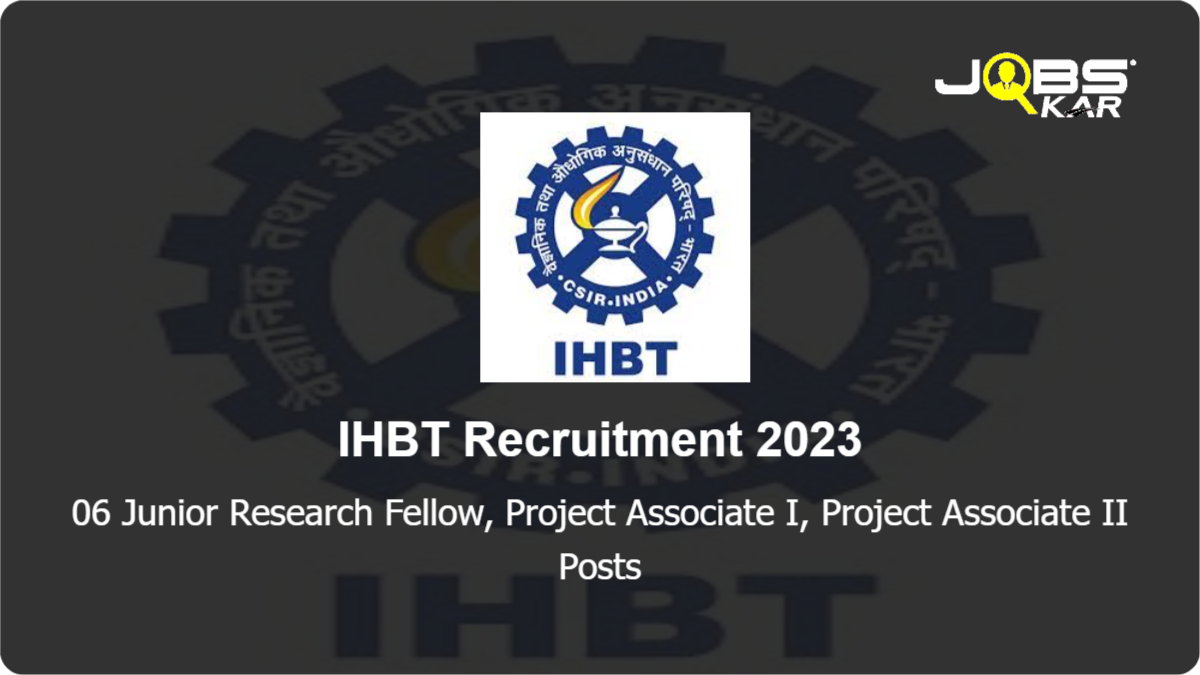 IHBT Recruitment 2023: Walk in for 06 Junior Research Fellow, Project Associate I, Project Associate II Posts
