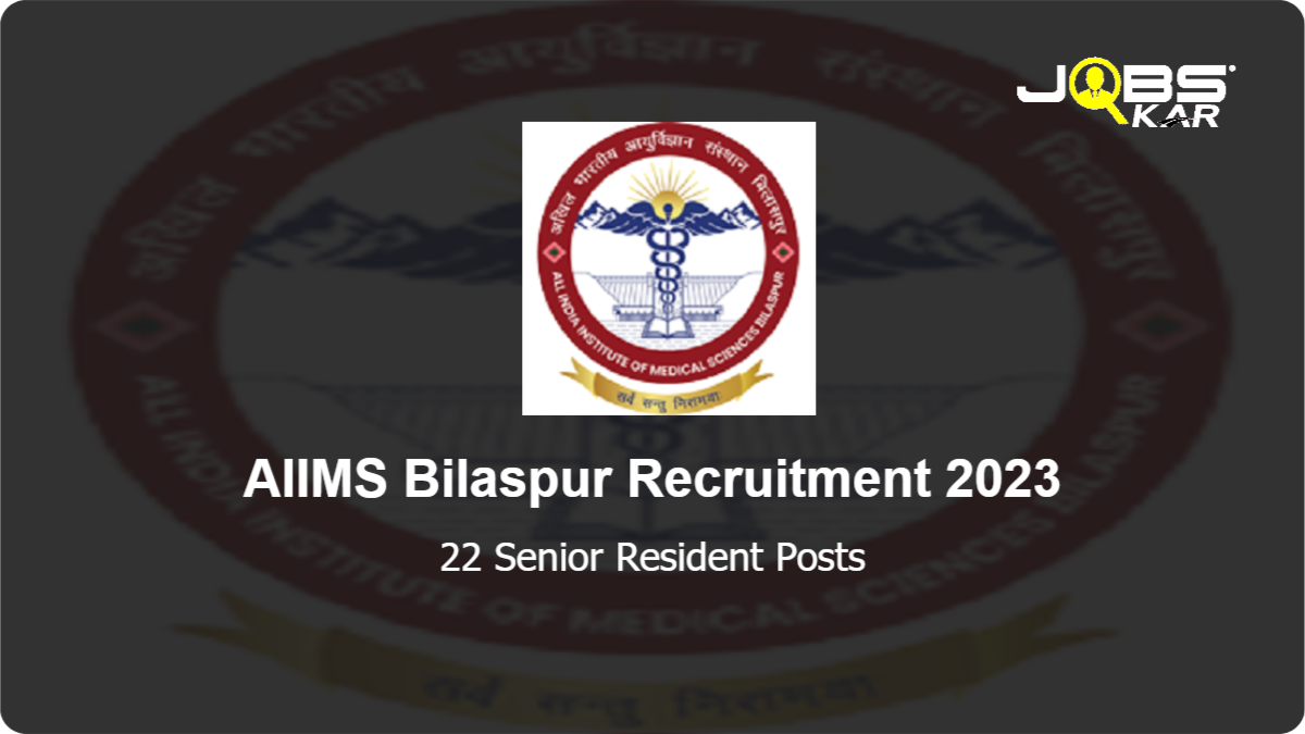 AIIMS Bilaspur Recruitment 2023: Walk in for 22 Senior Resident Posts