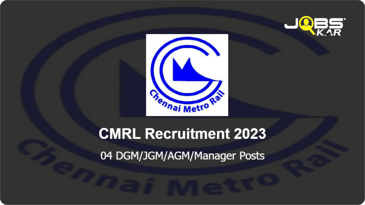 CMRL Recruitment 2023: Apply Online for 04 DGM/JGM/AGM/Manager Posts