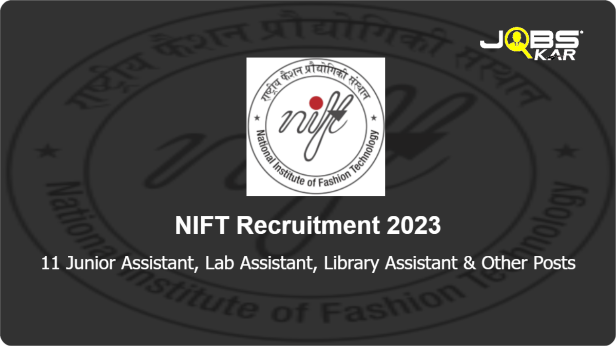 NIFT Recruitment 2023: Apply Online for 11 Junior Assistant, Lab Assistant, Library Assistant, Nurse, Assistant Warden Posts