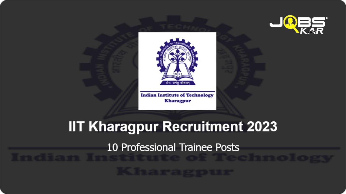 IIT Kharagpur Recruitment 2023: Apply Online for 10 Professional Trainee Posts