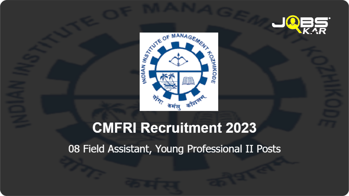 CMFRI Recruitment 2023: Apply Online for 08 Field Assistant, Young Professional II Posts