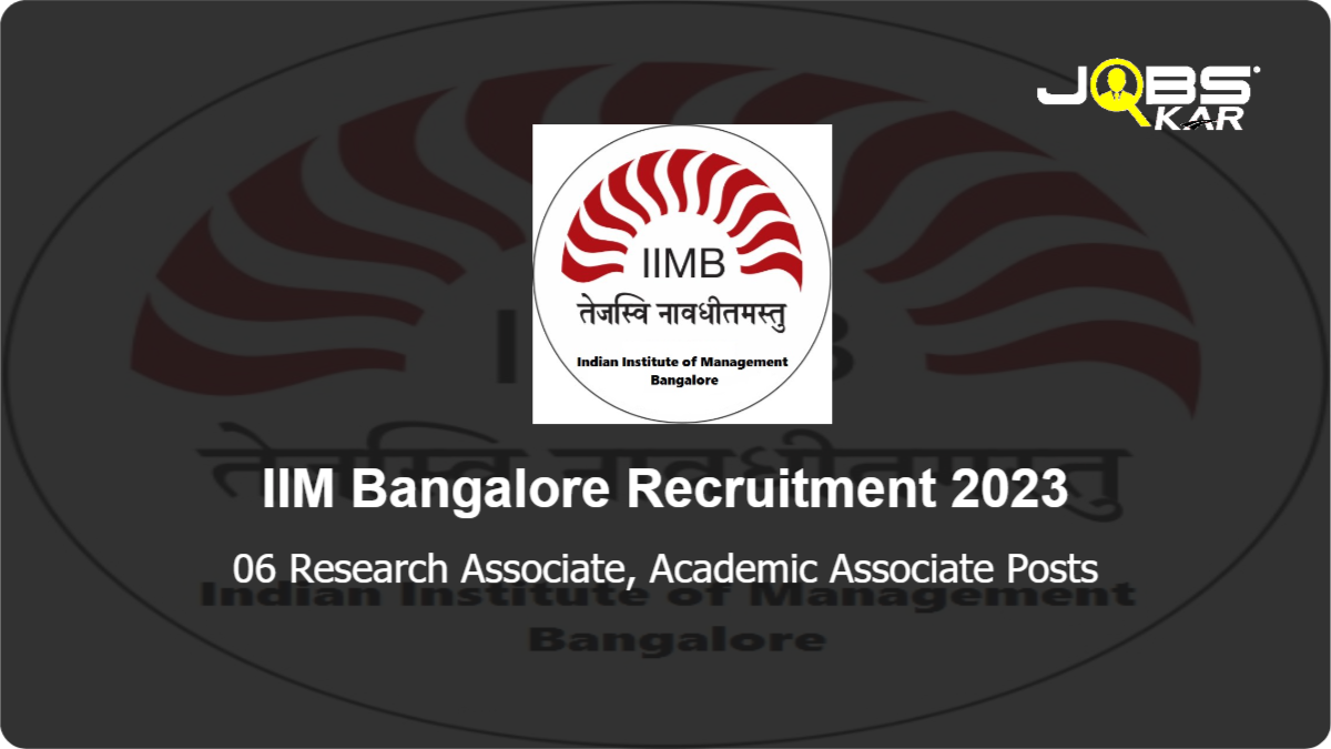 IIM Bangalore Recruitment 2023: Apply Online for 06 Research Associate, Academic Associate Posts