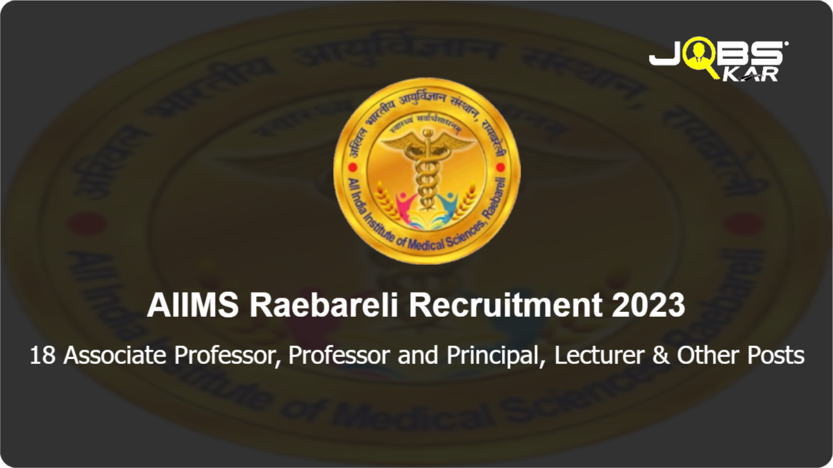 AIIMS Raebareli Recruitment 2023: Apply Online for 18 Associate Professor, Professor and Principal, Lecturer, Tutor Posts