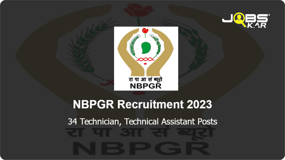 NBPGR Recruitment 2023: Apply for 34 Technician, Technical Assistant Posts