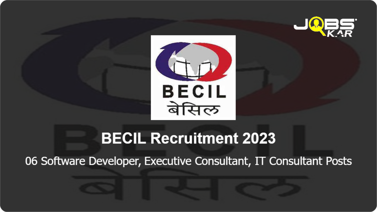 BECIL Recruitment 2023: Apply Online for 06 Software Developer, Executive Consultant, IT Consultant Posts