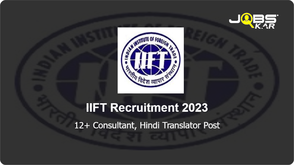 IIFT Recruitment 2023: Apply Online for Various Consultant, Hindi Translator Posts