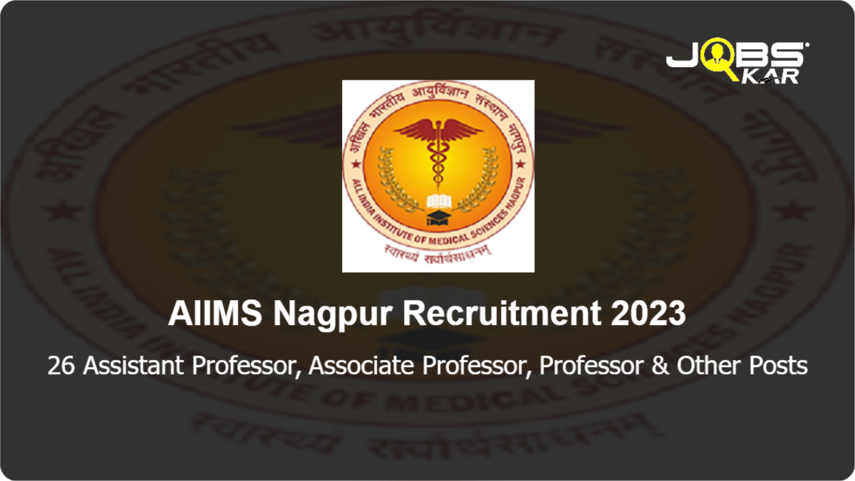 AIIMS Nagpur Recruitment 2023: Apply Online for 26 Assistant Professor, Associate Professor, Professor, Additional Professor Posts