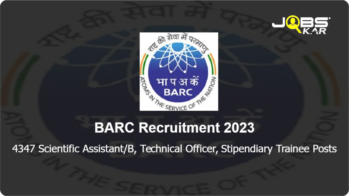 BARC Recruitment 2023: Apply Online for 4347 Scientific Assistant/B, Technical Officer, Stipendiary Trainee Posts
