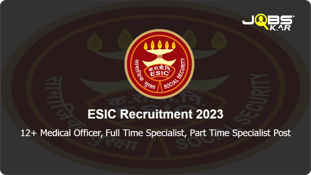 ESIC Recruitment 2023: Walk in for Various Medical Officer, Full Time Specialist, Part Time Specialist Posts