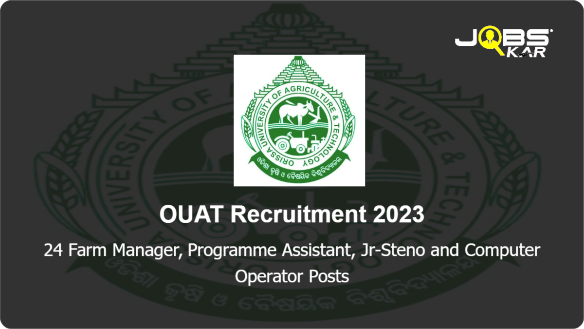 OUAT Recruitment 2023: Apply for 24 Farm Manager, Programme Assistant, Jr-Steno and Computer Operator Posts