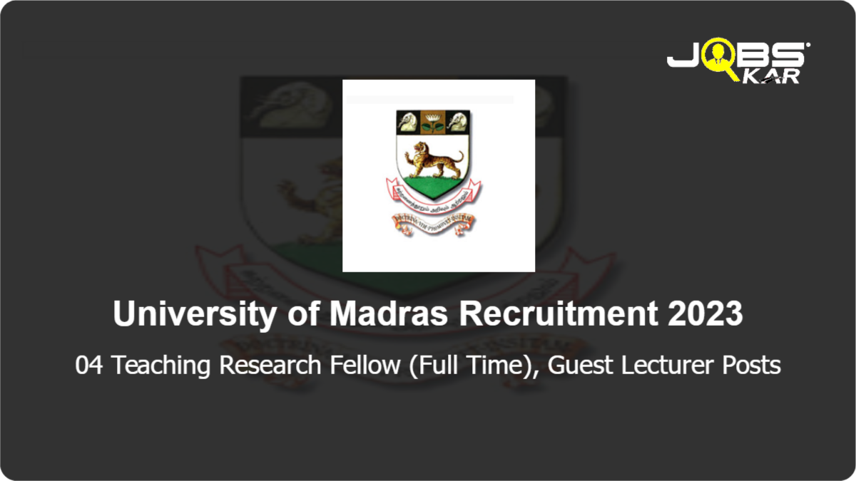 University of Madras Recruitment 2023: Apply for Teaching Research Fellow (Full Time), Guest Lecturer Posts