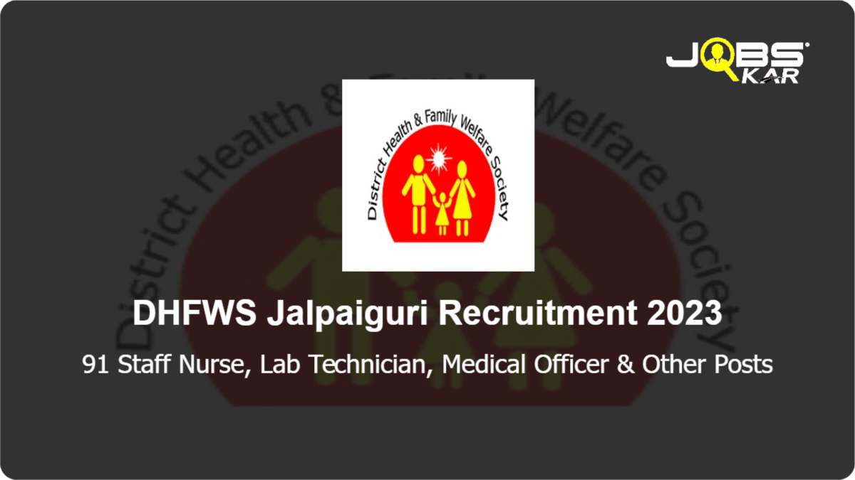 DHFWS Jalpaiguri Recruitment 2023: Apply Online for 91 Staff Nurse, Lab Technician, Medical Officer, Laboratory Technician, General Duty Medical Officer, Yoga Instructor & Other Posts