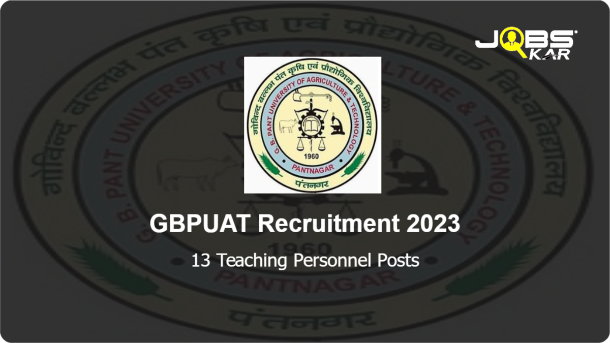 GBPUAT Recruitment 2023: Apply for 13 Teaching Personnel Posts