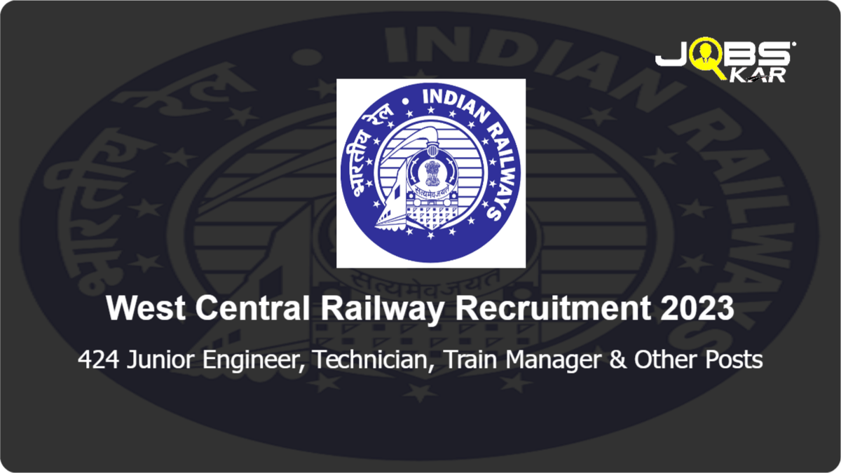 West Central Railway Recruitment 2023: Apply Online for 424 Junior Engineer, Technician, Train Manager, Assistant Loco Pilot Posts