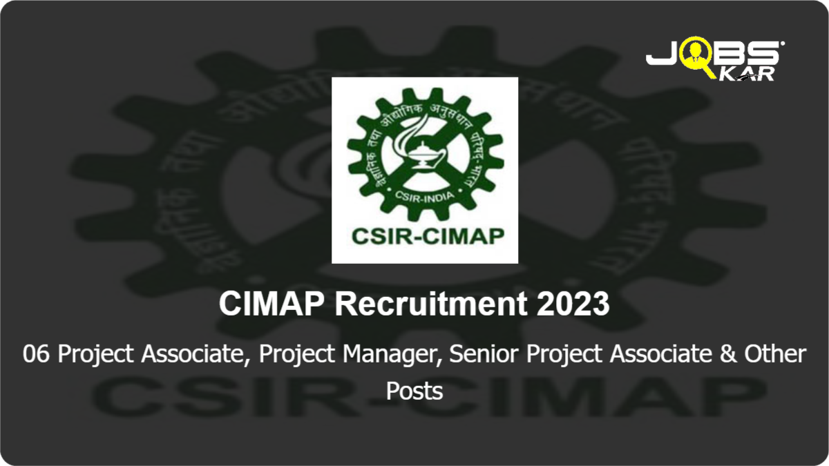 CIMAP Recruitment 2023: Apply Online for 06 Project Associate, Project Manager, Senior Project Associate, Project Scientist Posts