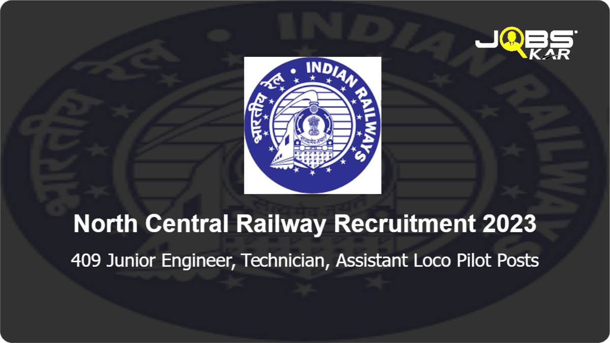 North Central Railway Recruitment 2023: Apply Online for 409 Junior Engineer, Technician, Assistant Loco Pilot Posts
