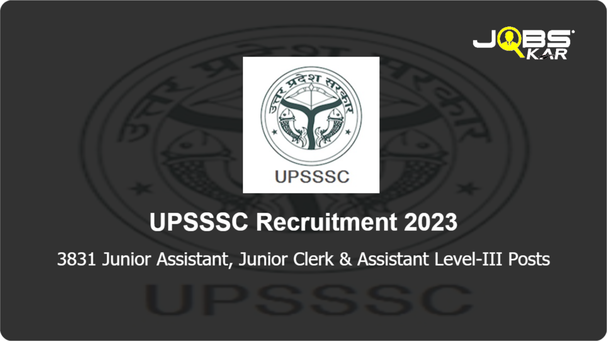 UPSSSC Recruitment 2023: Apply Online for 3831 Junior Assistant, Junior Clerk & Assistant Level-III Posts